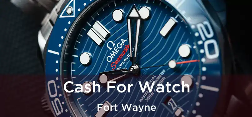  Cash For Watch Fort Wayne
