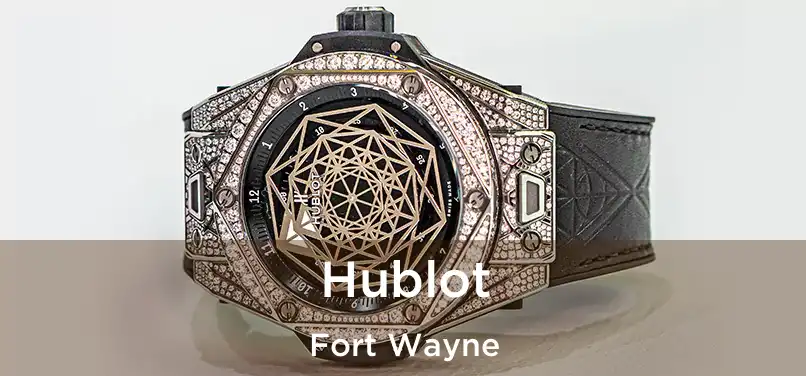  Hublot Fort Wayne
