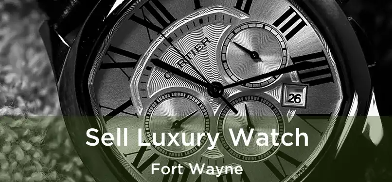  Sell Luxury Watch Fort Wayne