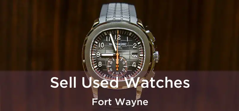  Sell Used Watches Fort Wayne
