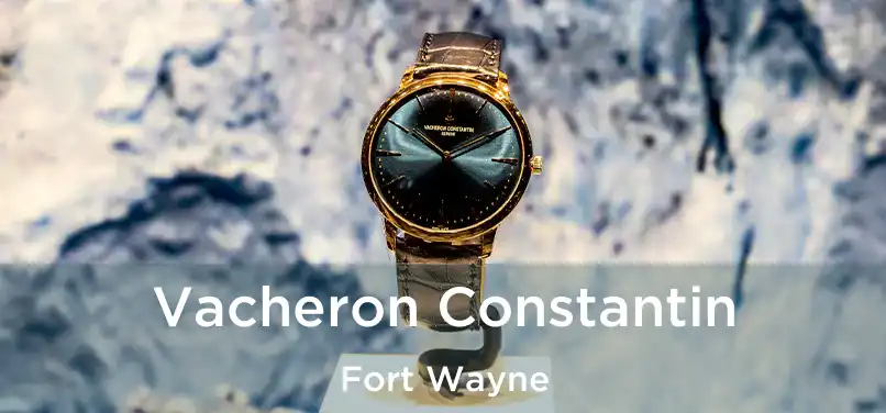  Vacheron Constantin Fort Wayne