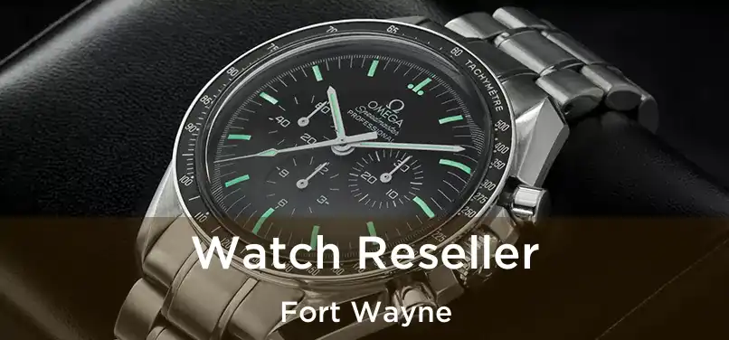  Watch Reseller Fort Wayne