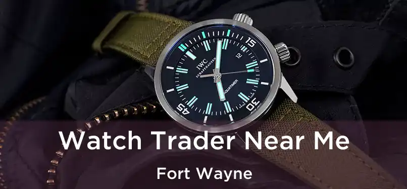  Watch Trader Near Me Fort Wayne